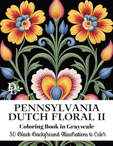 Pennsylvania Dutch Floral II Coloring Book in Grayscale: 50 Black Background Illustrations to Color (Pennsylvania Dutch Coloring Books) Pennsylvania Dutch Floral II Coloring Book in Grayscale: 50 Black Background Illustrations to Color (Pennsylvania Dutch Coloring Books) von Independently published