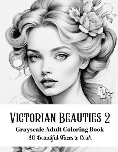 Victorian Beauties 2 - Grayscale Adult Coloring Book: 30 Beautiful Faces to Color