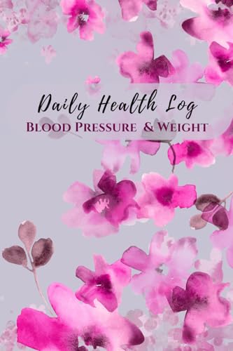 Daily Health Log Blood Pressure & Weight: Floral Large Print- Includes 55 + Log Pages and 55+ Notes Pages- Size 6x9 Inch Daily Health Log Blood Pressure & Weight: Floral Large Print- Includes 55 + Log Pages and 55+ Notes Pages- Size 6x9 Inch von Dragonfly Books