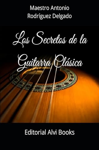 Los Secretos de la Guitarra Clásica: Editorial Alvi Books Los Secretos de la Guitarra Clásica: Editorial Alvi Books von Blurb
