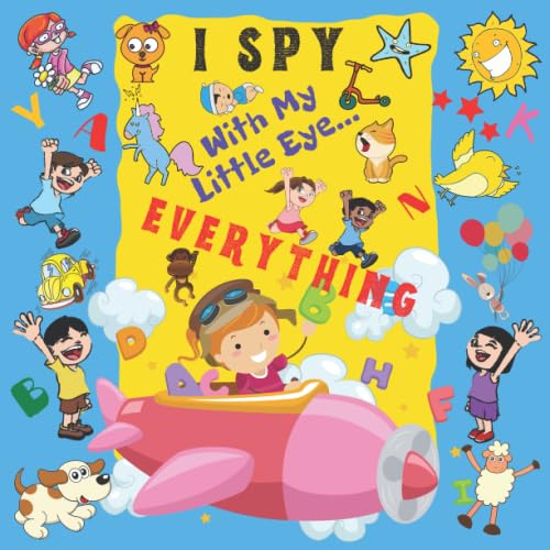 I Spy With My Little Eye Everything: A Fun Guessing Game Book For 2-6 Year Olds | Fun Activity Picture Book For Kids | Perfect Gift For Boys and Girls