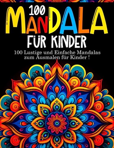 100 Mandala Für Kinder: 100 Malvorlagen Mandalas - Malbücher für Kinder - Mandala Buch Kinder - Geschenkidee für Kinder - Malbücher für Mädchen und Jungen - Mandala Malbuch für Kinder ab 6 Jahren