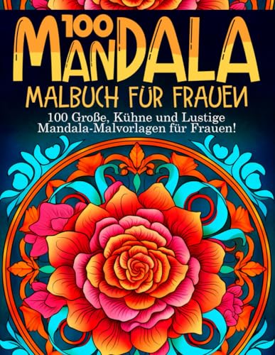 100 Mandala Malbuch für Frauen: 100 Malvorlagen für Erwachsene: Mandala-Zeichnungen von Tieren, Blumen und Geometrischen Formen - Entspannendes ... für Frauen - Mandala Buch für Erwachsene 100 Mandala Malbuch für Frauen: 100 Malvorlagen für Erwachsene: Mandala-Zeichnungen von Tieren, Blumen und Geometrischen Formen - Entspannendes ... für Frauen - Mandala Buch für Erwachsene