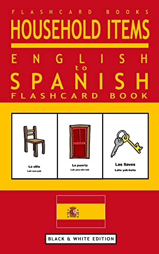 Household Items - English to Spanish Flash Card Book: Black and White Edition - Spanish for Kids (Spanish Bilingual Flash Card Books, Band 2)