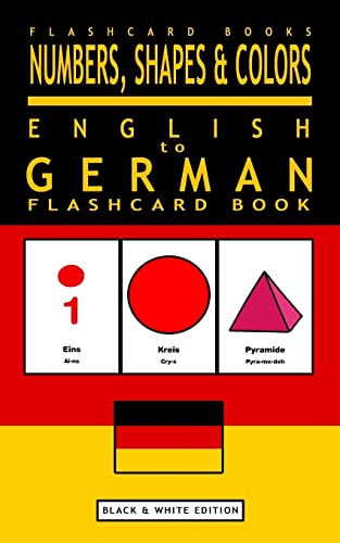 Numbers, Shapes and Colors - English to German Flash Card Book: Black and White Edition - German for Kids (German Bilingual Flashcards, Band 4)