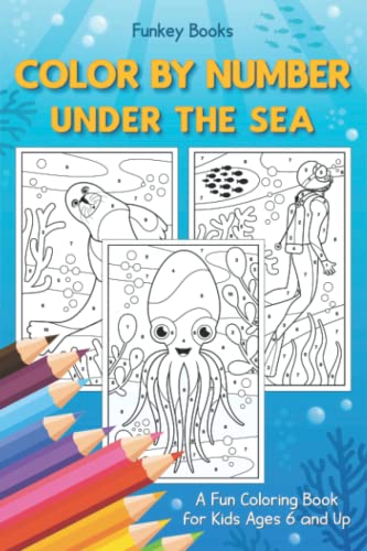 Color by Number - Under the Sea: A Fun Coloring Book for Kids Ages 6 and Up