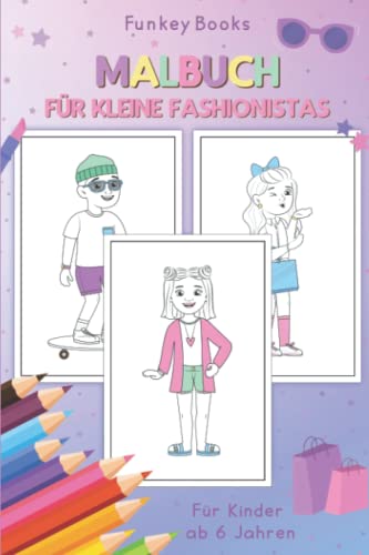 Malbuch für kleine Fashionistas: Für Kinder ab 6 Jahren von Independently published