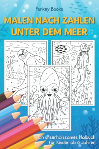 Malen nach Zahlen - Unter dem Meer: Ein unterhaltsames Malbuch für Kinder ab 6 Jahren von Independently published