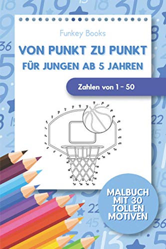Von Punkt zu Punkt für Jungen ab 5 Jahren - Zahlen von 1 - 50: Malbuch mit 30 tollen Motiven von Independently published