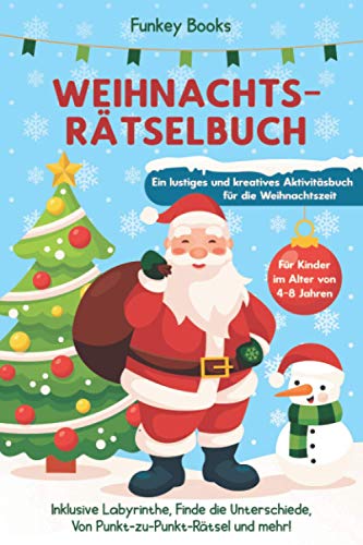 Weihnachtsrätselbuch für Kinder im Alter von 4 bis 8 Jahren - Ein lustiges und kreatives Aktivitätsbuch für die Weihnachtszeit: Inklusive Labyrinthe, ... Von Punkt-zu-Punkt-Rätsel und mehr! von Independently published
