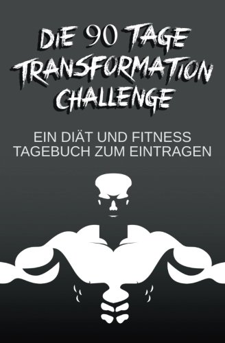 Die 90 Tage Transformation Challenge "Beast Mode": Ein Diät und Fitness Tagebuch zum Eintragen