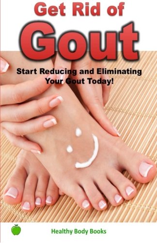 Get Rid of Gout: Start Reducing and Eliminating Your Gout Today! von CreateSpace Independent Publishing Platform