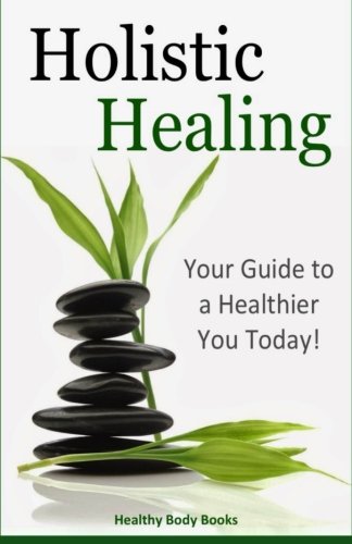 Holistic Healing: Your Guide to a Healthier You! von CreateSpace Independent Publishing Platform