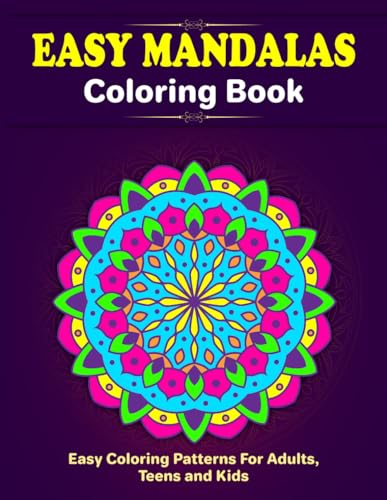 Easy Mandalas Coloring Book: Stress-free, Easy Coloring Patterns For Adults, Teens and Kids