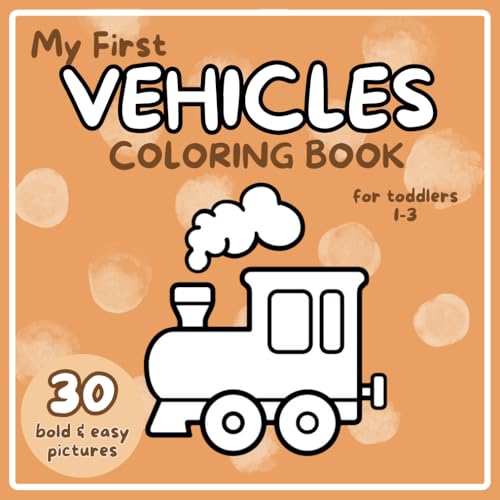 My First Vehicles Coloring Book for Toddlers: 30 Bold & Easy to Color Images, Adorable Children's Book with 30 Vehicles Pictures to Learn and Color, Age 1+ (Toddler's Coloring Books) von Independently published