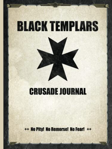 Black Templars - Crusade Journal - No Pity! No Remorse! No Fear!: Battle Tracker WH 40K Game Planner von Independently published