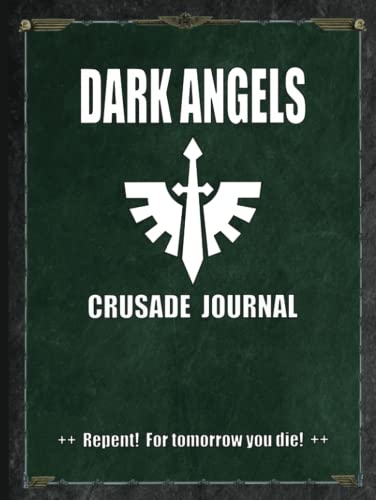 Dark Angels - Crusade Journal - Repent! For Tomorrow You Die!: Battle Tracker WH 40K Game Planner