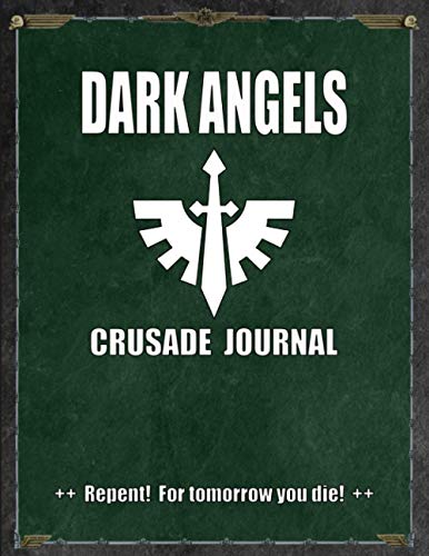 Dark Angels - Crusade Journal - Repent! For Tomorrow You Die!: Battle Tracker WH 40K Game Planner von Independently published
