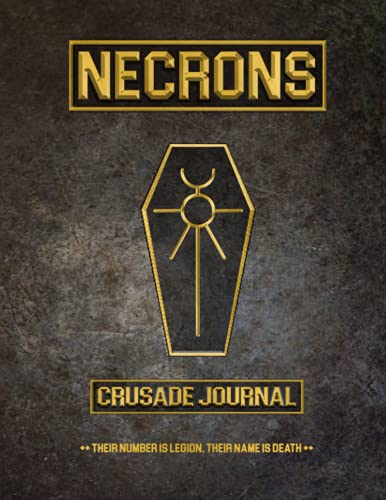 Necrons - Crusade Journal : Their Number is Legion Their Name is Death: Battle Tracker WH 40K Game Planner von Independently published