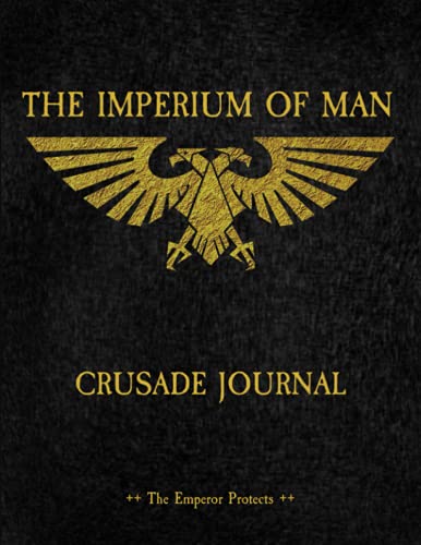 The Imperium of Man - Crusade Journal - The Emperor Protects: Battle Tracker WH 40K Game Planner von Independently published