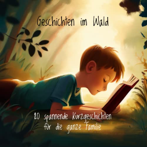 Geschichten im Wald: 20 aufregende Kurzgeschichten für die ganze Familie