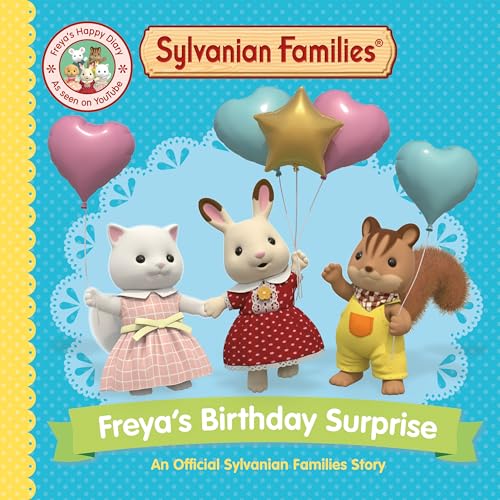 Sylvanian Families: Freya's Birthday Surprise: An Official Sylvanian Families Story Sylvanian Families: Freya's Birthday Surprise: An Official Sylvanian Families Story