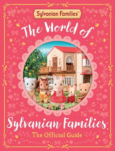 The World of Sylvanian Families Official Guide: The Perfect Gift for Fans of the Bestselling Collectable Toy