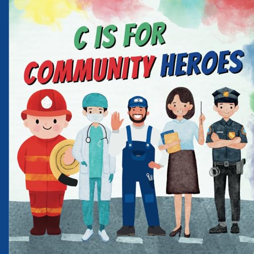 C Is For Community Heroes: A Fun ABC Alphabet A To Z Picture Book Of Community Workers, Helpers Featuring Different Professions and Jobs like Police ... Preschoolers, Children (Learn ABCs With Fun) von Independently published