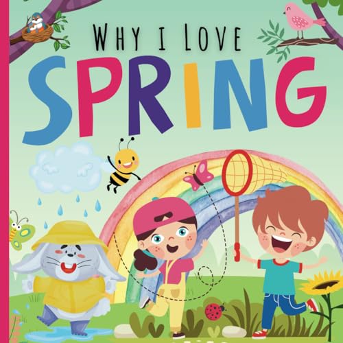 Why I Love Spring: A Fun Introduction to Springtime Season Picture Book Featuring Different Aspects For Preschoolers, Kindergartners, Children, Toddlers, Baby von Independently published