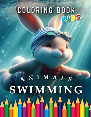 Animals Swimming | Coloring Book Kids: For Children | Motivation to Learn to Swim (Kids | Coloring Books) von Independently published