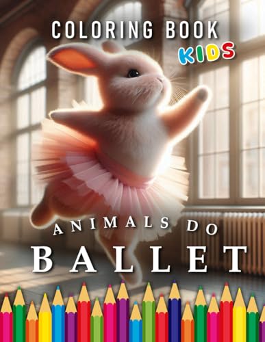 Animals do Ballet | Coloring Book Kids: For Adults & Children | The perfect Gift for Ballet Dancers (Kids | Coloring Books) von Independently published