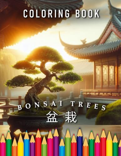 Bonsai Trees | Coloring Book: For Adults & Children | The perfect Gift for Nature Lovers Bonsai Trees | Coloring Book: For Adults & Children | The perfect Gift for Nature Lovers