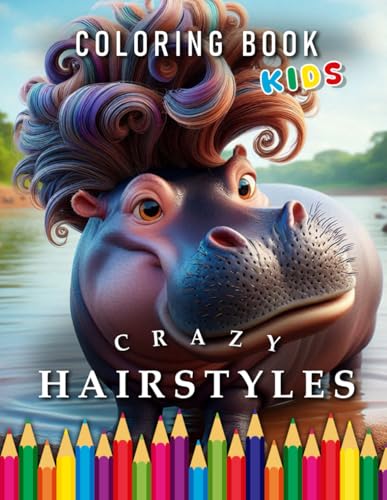Crazy Hairstyles Coloring Book | Animals with wild Hair: Great fun for Kids (Kids | Coloring Books) von Independently published