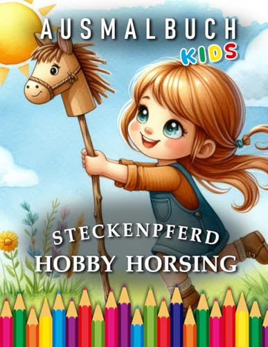 Hobby Horsing | Ausmalbuch: Für Kinder | Das perfekte Geschenk für alle Fans vom Steckenpferd (Hobby Horsing | Coloring Books) von Independently published
