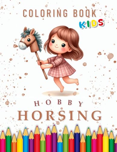 Hobby Horsing | Coloring Book Kids: For Children | The perfect Gift for Horse Fans (Hobby Horsing | Coloring Books) Hobby Horsing | Coloring Book Kids: For Children | The perfect Gift for Horse Fans (Hobby Horsing | Coloring Books) von Independently published