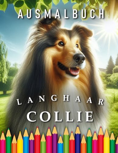 Langhaar Collie | Ausmalbuch: Für Erwachsene & Kinder | Das perfekte Geschenk für alle Hunde Fans (Dogs | Coloring Books) von Independently published