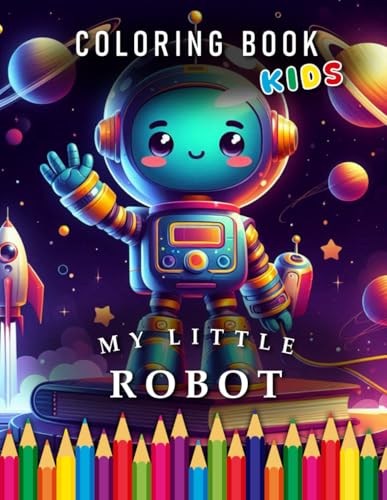 My little Robot | Coloring Book Kids: For Children | The perfect Gift for Robot Fans (Kids | Coloring Books) von Independently published