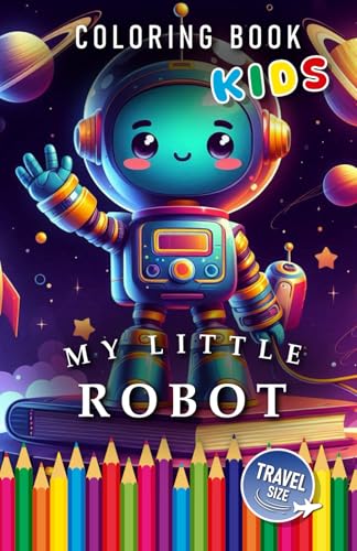My little Robot | Coloring Book Travel Size Kids: For Children | The perfect Gift for Robot Fans (Kids | Coloring Books) von Independently published