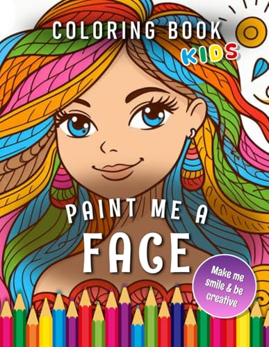 Paint me a Face | Coloring Book Kids: For Children | The perfect Gift to be creative (Kids | Coloring Books) von Independently published