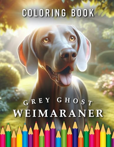 Weimaraner Grey Ghost | Coloring Book: For Adults & Children | The perfect Gift for Dog Lovers (Dogs | Coloring Books) von Independently published
