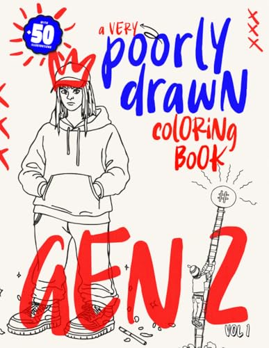 A Very Poorly Drawn Coloring Book Gen Z: Over 50 Funny, Relatable, and Perfectly Imperfect Illustrations for Stress-Free Fun A Very Poorly Drawn Coloring Book Gen Z: Over 50 Funny, Relatable, and Perfectly Imperfect Illustrations for Stress-Free Fun von Independently published