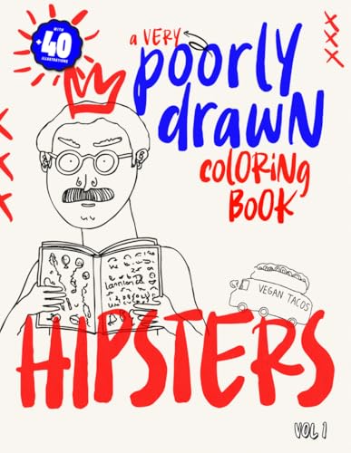 A Very Poorly Drawn Coloring Book Hipsters: For Fans of Irony and Bad Art for Stress Relief and Laughs With Over 40 Illustrations To Color A Very Poorly Drawn Coloring Book Hipsters: For Fans of Irony and Bad Art for Stress Relief and Laughs With Over 40 Illustrations To Color von Independently published