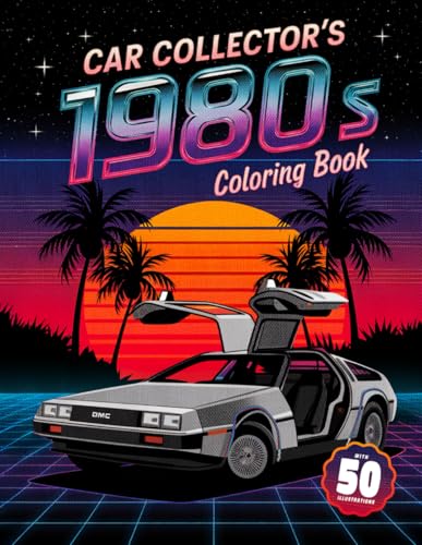 Car Collector’s Coloring Book: 1980s: A Nostalgic Journey Through Automotive History For Kids and Adults (Car Collector’s Coloring Books, Band 2) von Independently published
