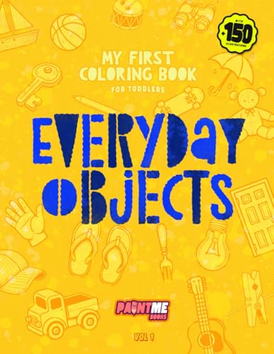 My First Coloring Book for Toddlers - Everyday Objects: 40 Pages with Over 150 Easy Drawings for Little Artists to Explore Creativity And Learn for Kids Ages 1-3 (My First Book, Band 4) My First Coloring Book for Toddlers - Everyday Objects: 40 Pages with Over 150 Easy Drawings for Little Artists to Explore Creativity And Learn for Kids Ages 1-3 (My First Book, Band 4) von Independently published