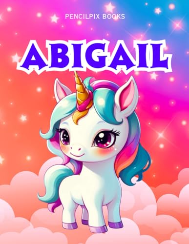 Abigail: Personalized Unicorn Coloring Book for Girls Ages 4-8 | Custom Gift for Kids Who Love Unicorns: Fun Activity Book with Abigail's Name on ... Halloween, Thanksgiving and All Occasions) von Independently published