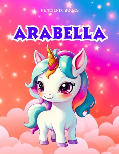 Arabella: Personalized Unicorn Coloring Book for Girls Ages 4-8 | Custom Gift for Kids Who Love Unicorns: Fun Activity Book with Arabella's Name on ... Halloween, Thanksgiving and All Occasions) von Independently published