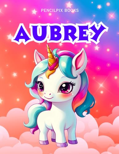 Aubrey: Personalized Unicorn Coloring Book for Girls Ages 4-8 | Custom Gift for Kids Who Love Unicorns: Fun Activity Book with Aubrey's Name on Every ... Halloween, Thanksgiving and All Occasions) von Independently published