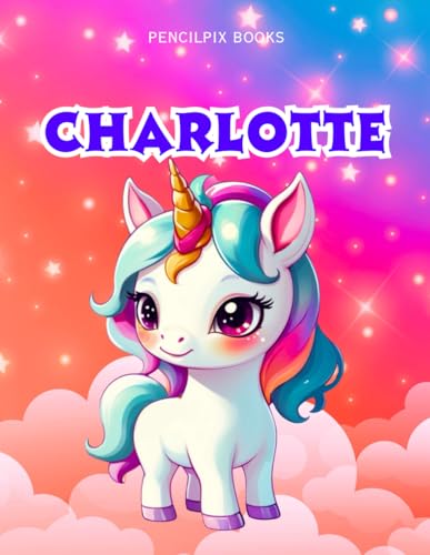 Charlotte: Personalized Unicorn Coloring Book for Girls Ages 4-8 | Custom Gift for Kids Who Love Unicorns: Fun Activity Book with Charlotte's Name on ... Halloween, Thanksgiving and All Occasions) von Independently published