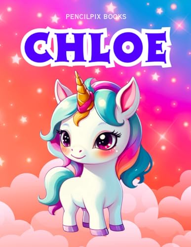 Chloe: Personalized Unicorn Coloring Book for Girls Ages 4-8 | Custom Gift for Kids Who Love Unicorns: Fun Activity Book with Chloe's Name on Every ... Halloween, Thanksgiving and All Occasions) von Independently published