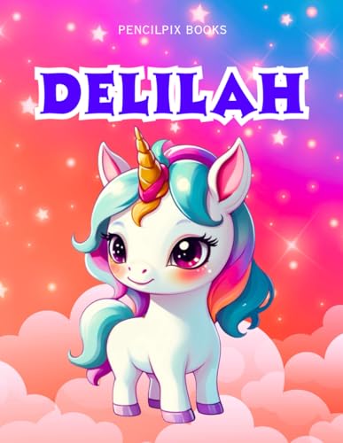 Delilah: Personalized Unicorn Coloring Book for Girls Ages 4-8 | Custom Gift for Kids Who Love Unicorns: Fun Activity Book with Delilah's Name on ... Halloween, Thanksgiving and All Occasions) von Independently published